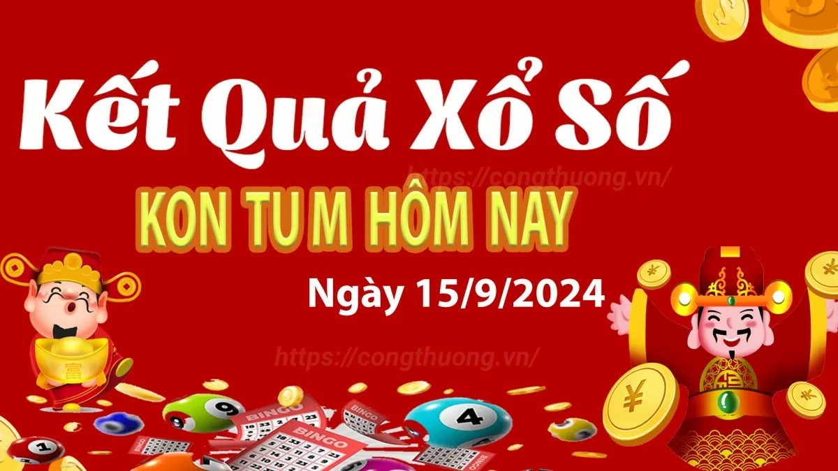 XSKT 15/9, xem kết quả xổ số Kon Tum hôm nay 15/9/2024, xổ số Kon Tum ngày 15 tháng 9