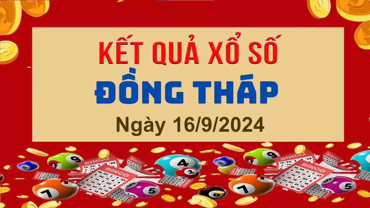 XSDT 16/9, Kết quả xổ số Đồng Tháp hôm nay 16/9/2024, KQXSDT thứ Hai ngày 16 tháng 9