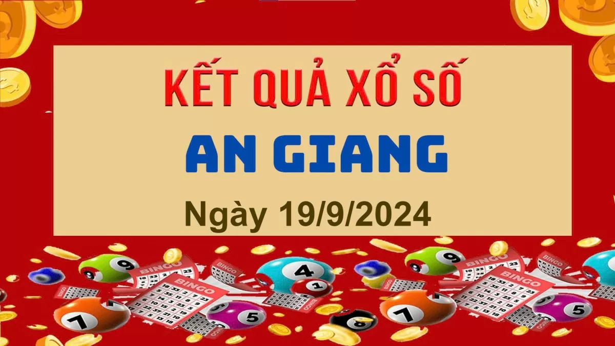 XSAG 19/9, Kết quả xổ số An Giang hôm nay 19/9/2024, KQXSAG thứ Năm ngày 19 tháng 9