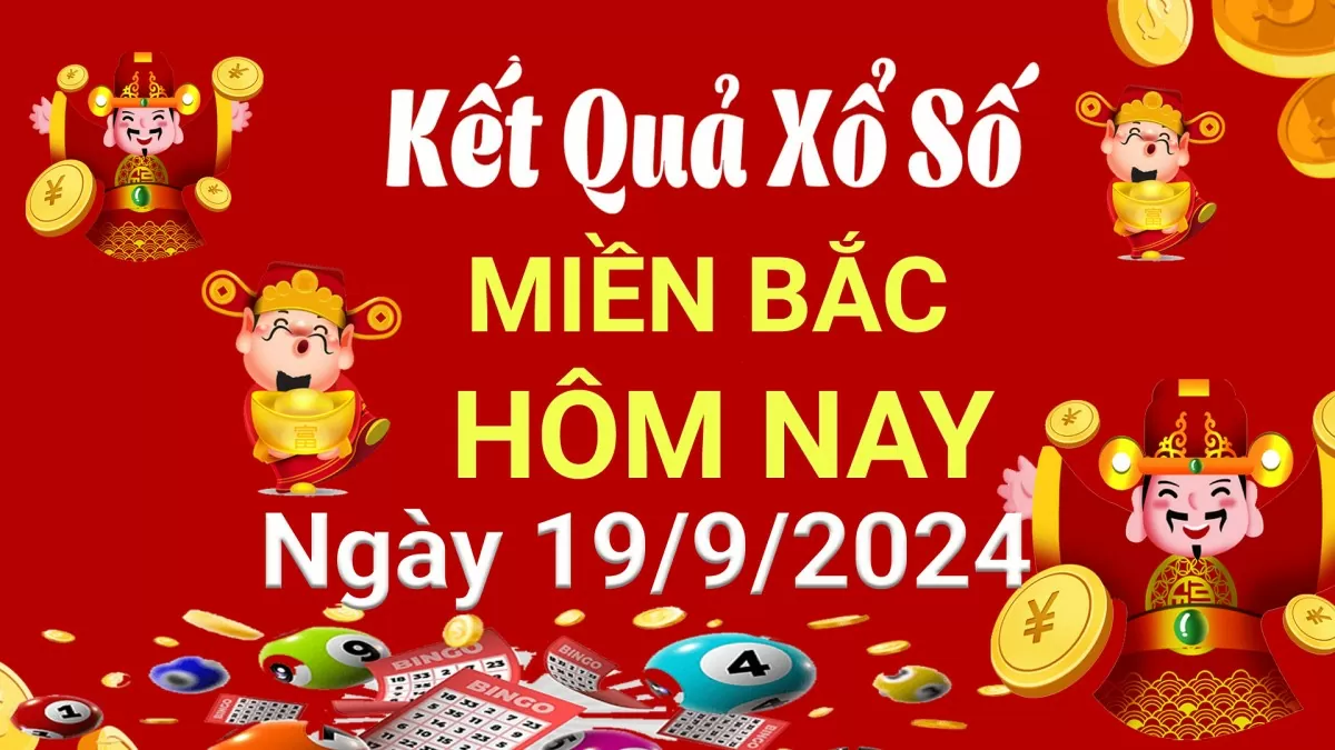 Kết quả Xổ số miền Bắc ngày 19/9/2024, KQXSMB ngày 19 tháng 9, XSMB 19/9, xổ số miền Bắc hôm nay