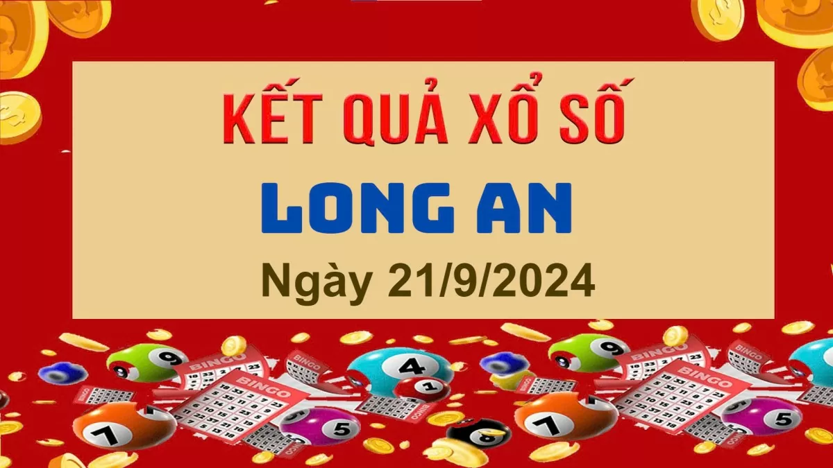 XSLA 21/9, Kết quả xổ số Long An hôm nay 21/9/2024, KQXSLA thứ Bảy ngày 21 tháng 9