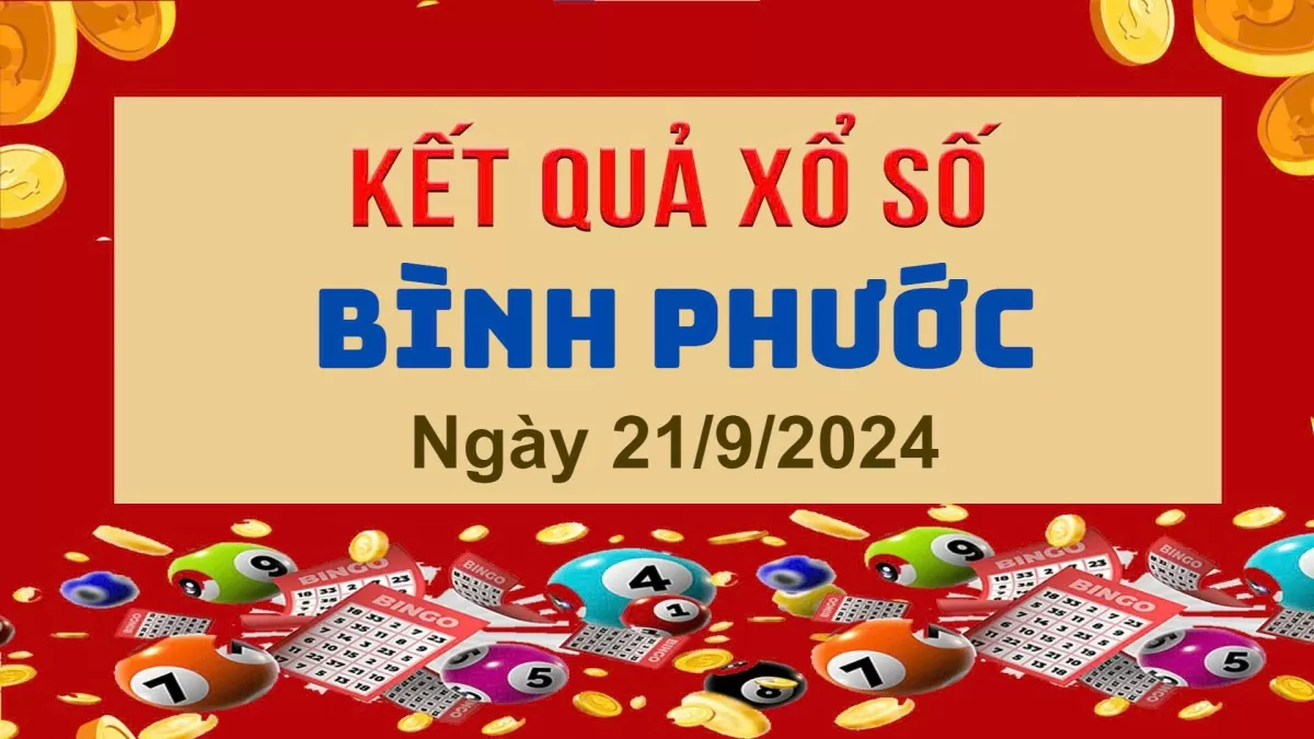 XSBP 21/9, Kết quả xổ số Bình Phước hôm nay 21/9/2024, KQXSBP thứ Bảy ngày 21 tháng 9