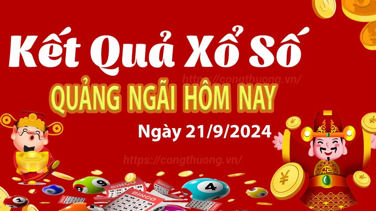 XSQNG 21/9, kết quả xổ số Quảng Ngãi hôm nay 21/9/2024, xổ số Quảng Ngãi ngày 21 tháng 9