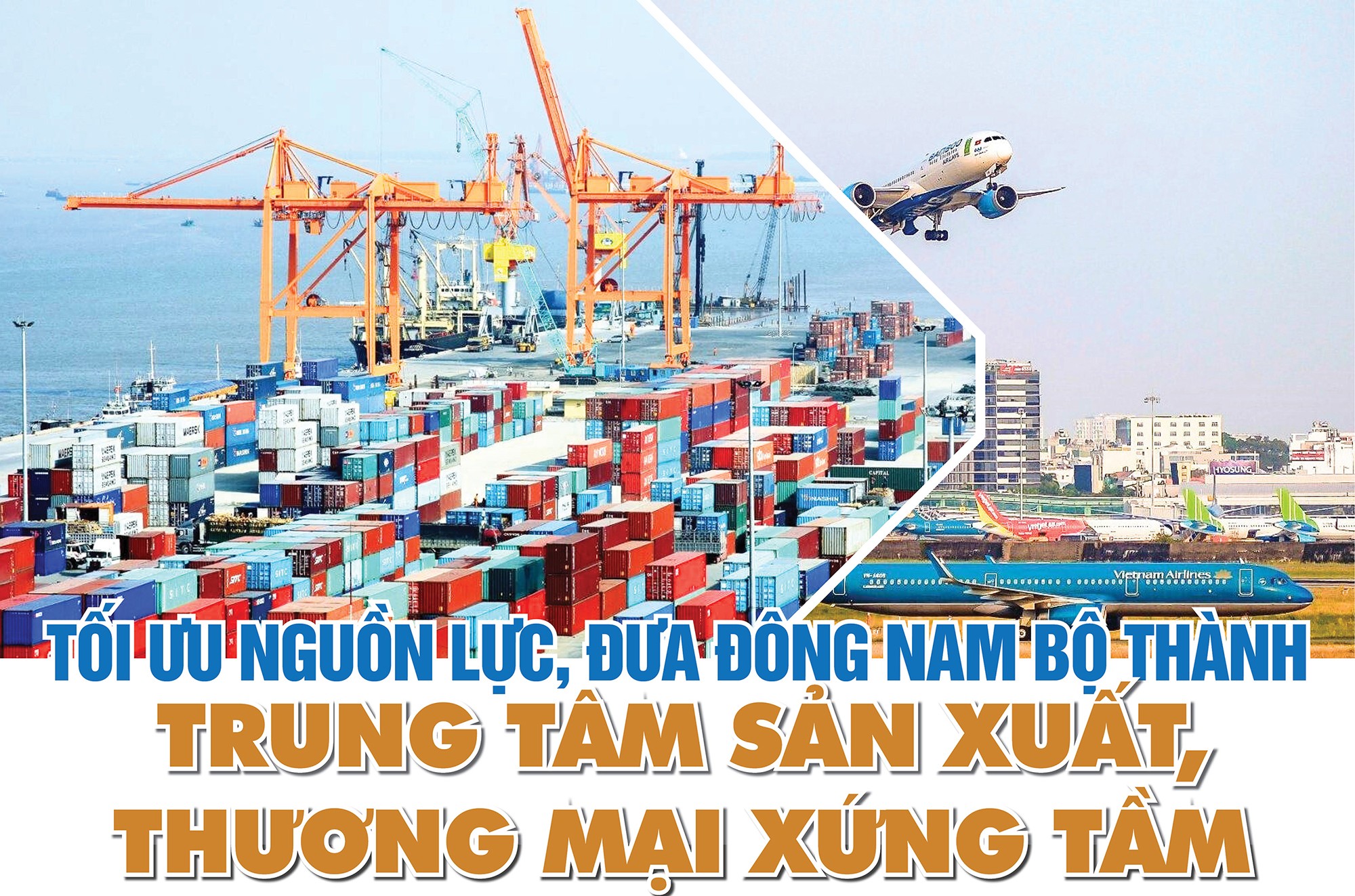 Tối ưu nguồn lực, đưa Đông Nam bộ thành trung tâm sản xuất, thương mại xứng tầm