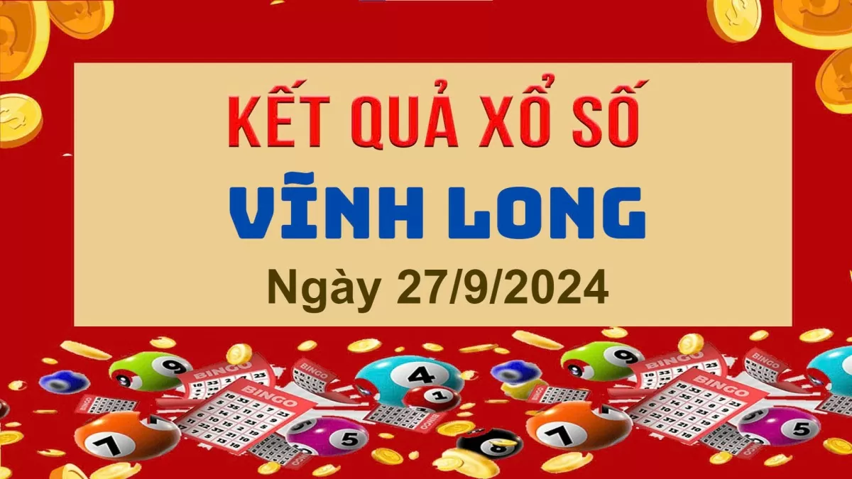 XSVL 27/9, Kết quả xổ số Vĩnh Long hôm nay 27/9/2024, KQXSVL thứ Sáu ngày 27 tháng 9