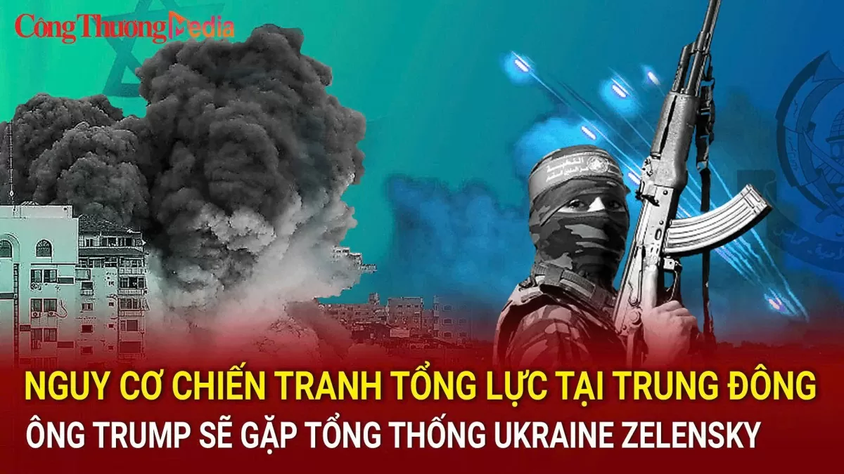 Nguy cơ chiến tranh tổng lực tại Trung Đông; ông Trump sẽ gặp Tổng thống Ukraine Zelensky