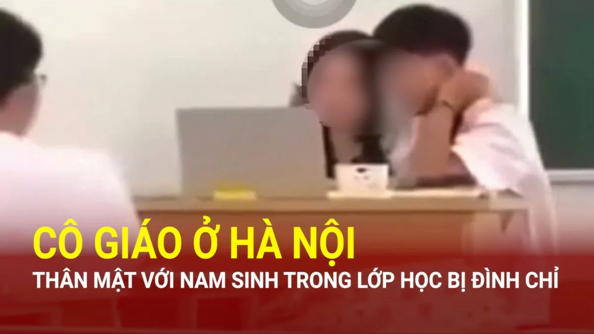 Điểm nóng 24h ngày 2/10: Đình chỉ cô giáo ở Hà Nội có hành vi thân mật nam sinh