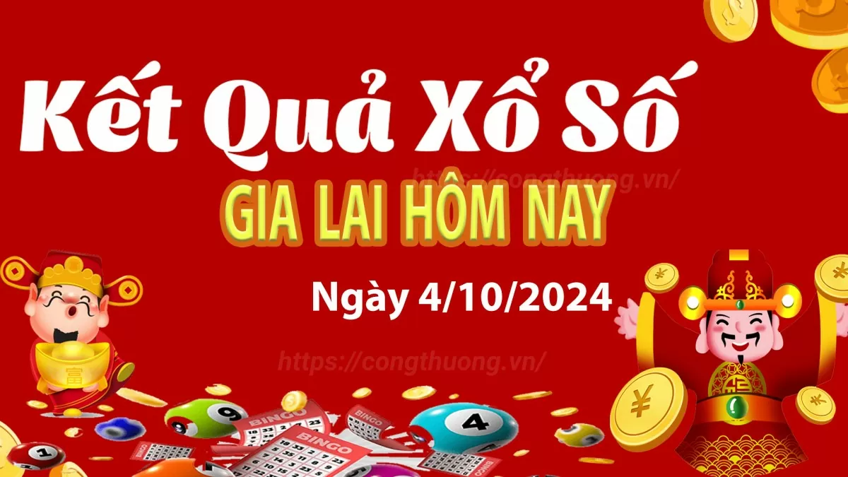 XSGL 4/10, kết quả xổ số Gia Lai hôm nay 4/10/2024, xổ số Gia Lai ngày 4 tháng 10