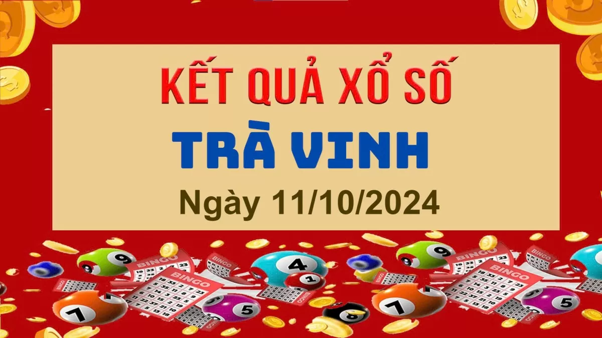 XSTV 11/10, Kết quả xổ số Trà Vinh hôm nay 11/10/2024, KQXSTV thứ Sáu ngày 11 tháng 10