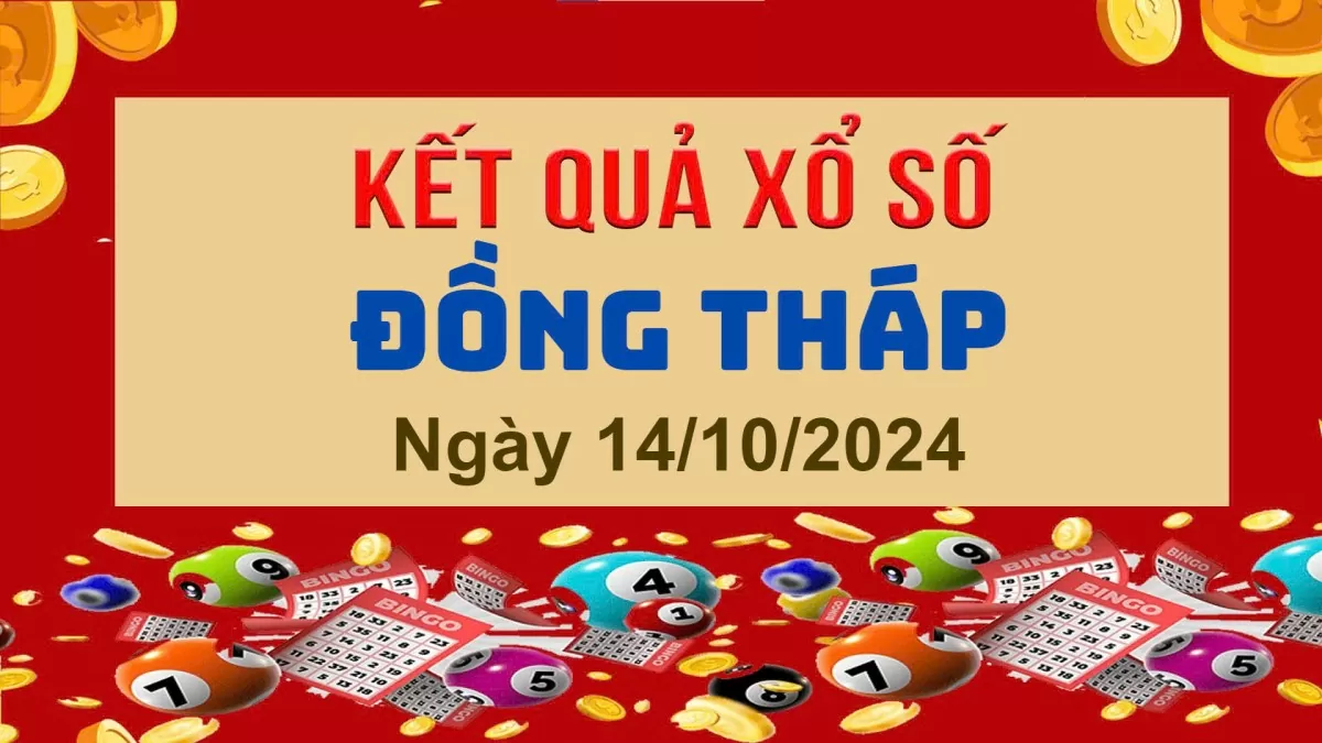 XSDT 14/10, Kết quả xổ số Đồng Tháp hôm nay 14/10/2024, KQXSDT thứ Hai ngày 14 tháng 10