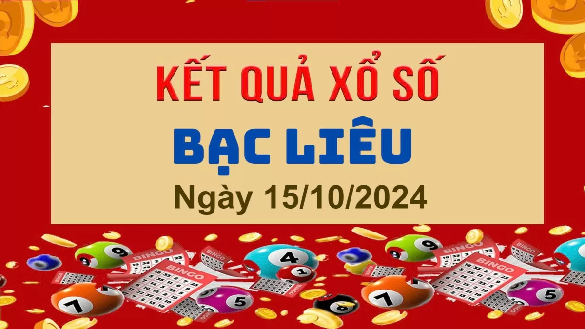 XSBL 15/10, Kết quả xổ số Bạc Liêu hôm nay 15/10/2024, KQXSBL thứ Ba ngày 15 tháng 10