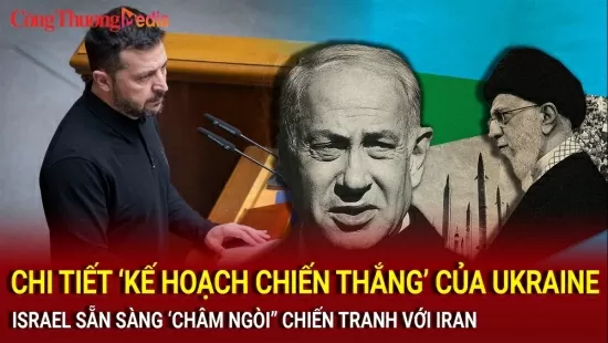 Chi tiết ‘kế hoạch chiến thắng’ của Ukraine; Israel sẵn sàng 