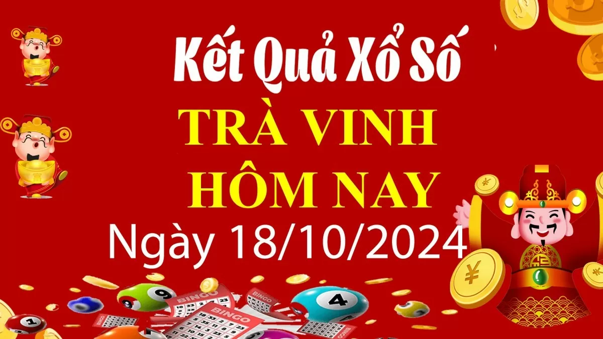 XSTV 18/10, Kết quả xổ số Trà Vinh hôm nay 18/10/2024, KQXSTV thứ Sáu ngày 18 tháng 10