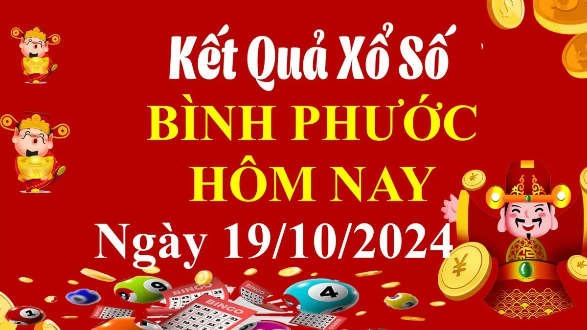 XSBP 19/10, Kết quả xổ số Bình Phước hôm nay 19/10/2024, KQXSBP thứ Bảy ngày 19 tháng 10