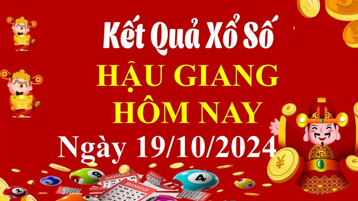 XSHG 19/10, Kết quả xổ số Hậu Giang hôm nay 19/10/2024, KQXSHG thứ Bảy ngày 19 tháng 10