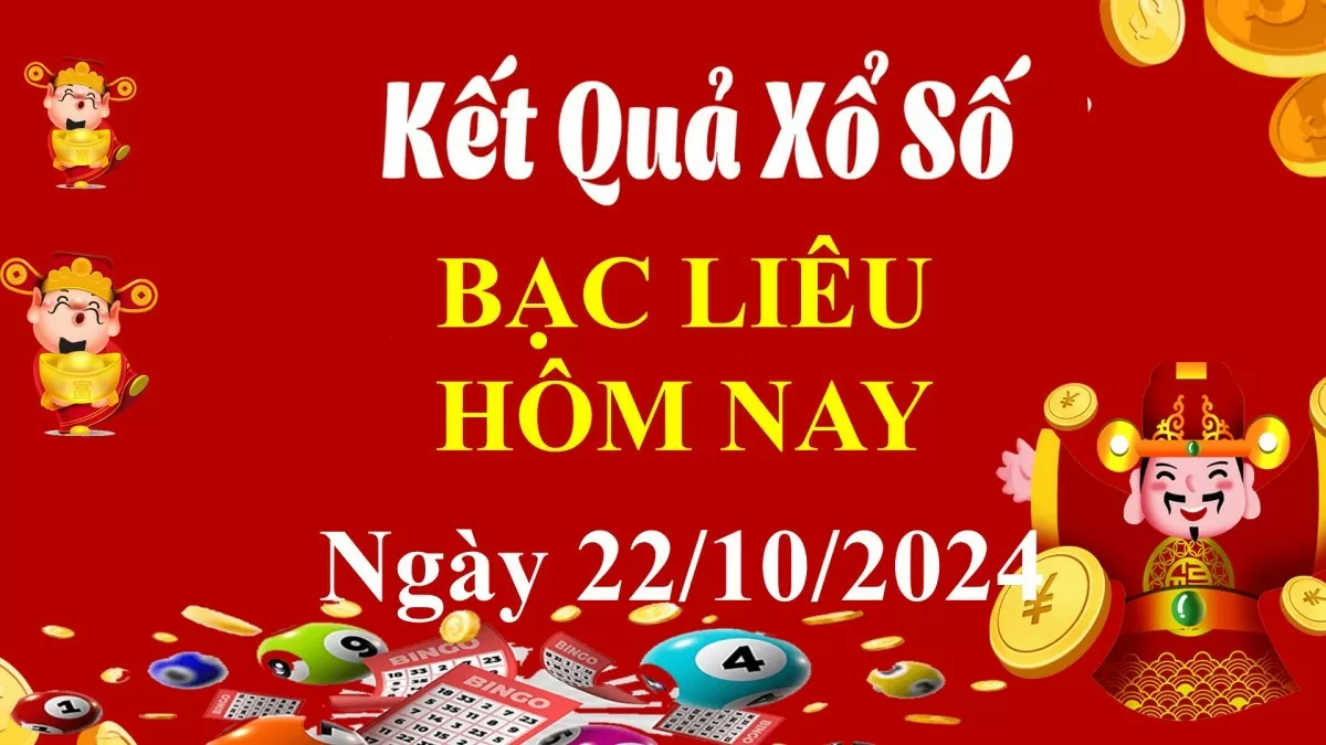 XSBL 22/10, Xem kết quả xổ số Bạc Liêu hôm nay 22/10/2024, xổ số Bạc Liêu ngày 22 tháng 10