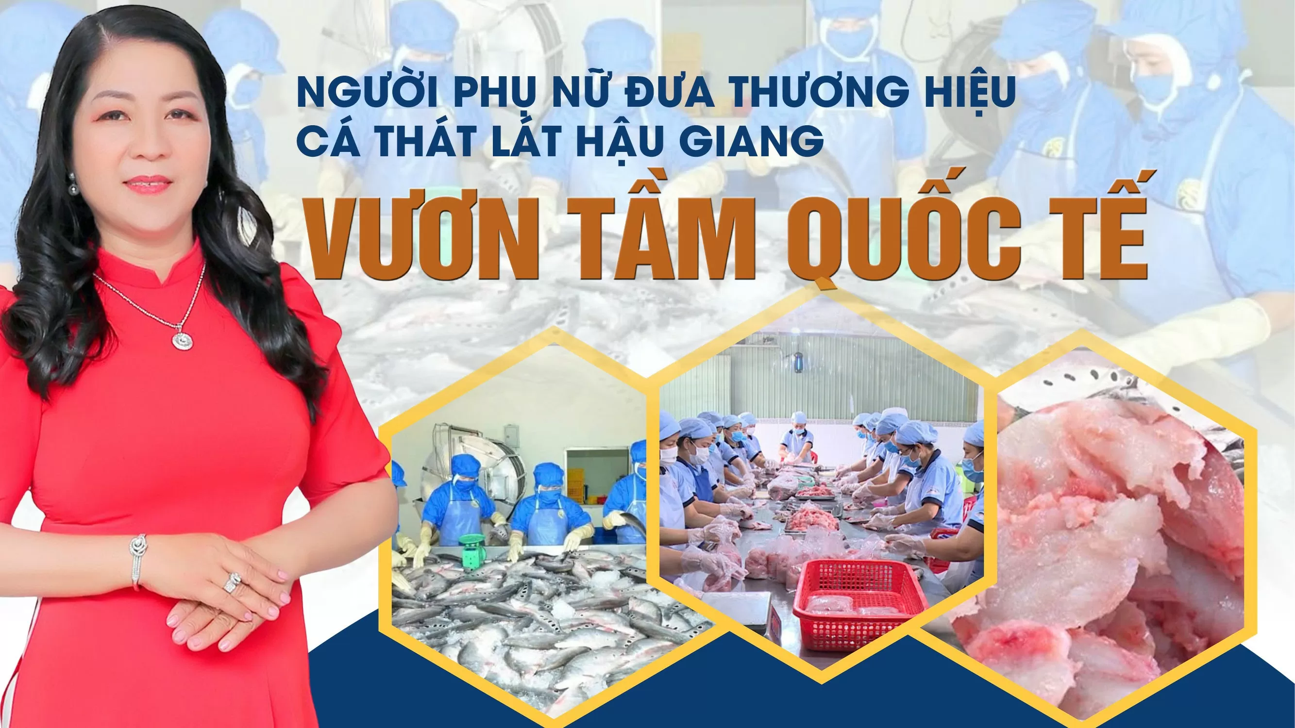 Người phụ nữ đưa thương hiệu cá thát lát Hậu Giang vươn tầm quốc tế