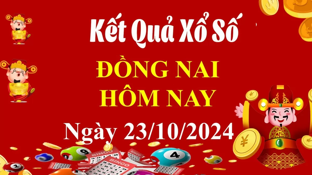 XSDN 23/10, Kết quả xổ số Đồng Nai hôm nay 23/10/2024, KQXSDN thứ Tư ngày 23 tháng 10