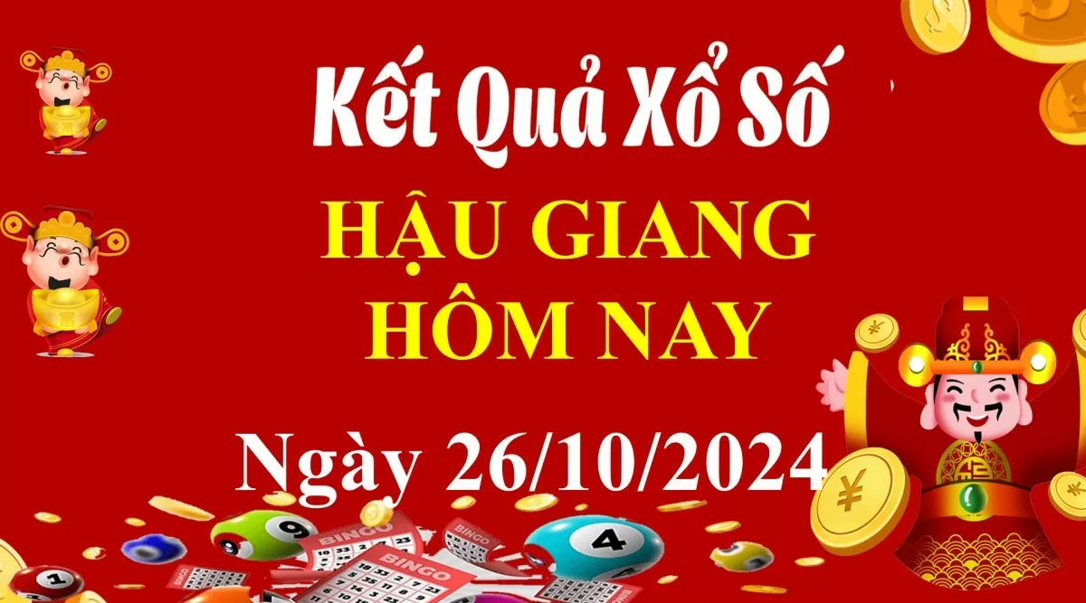 XSHG 26/10, Xem kết quả xổ số Hậu Giang hôm nay 26/10/2024, xổ số Hậu Giang ngày 26 tháng 10