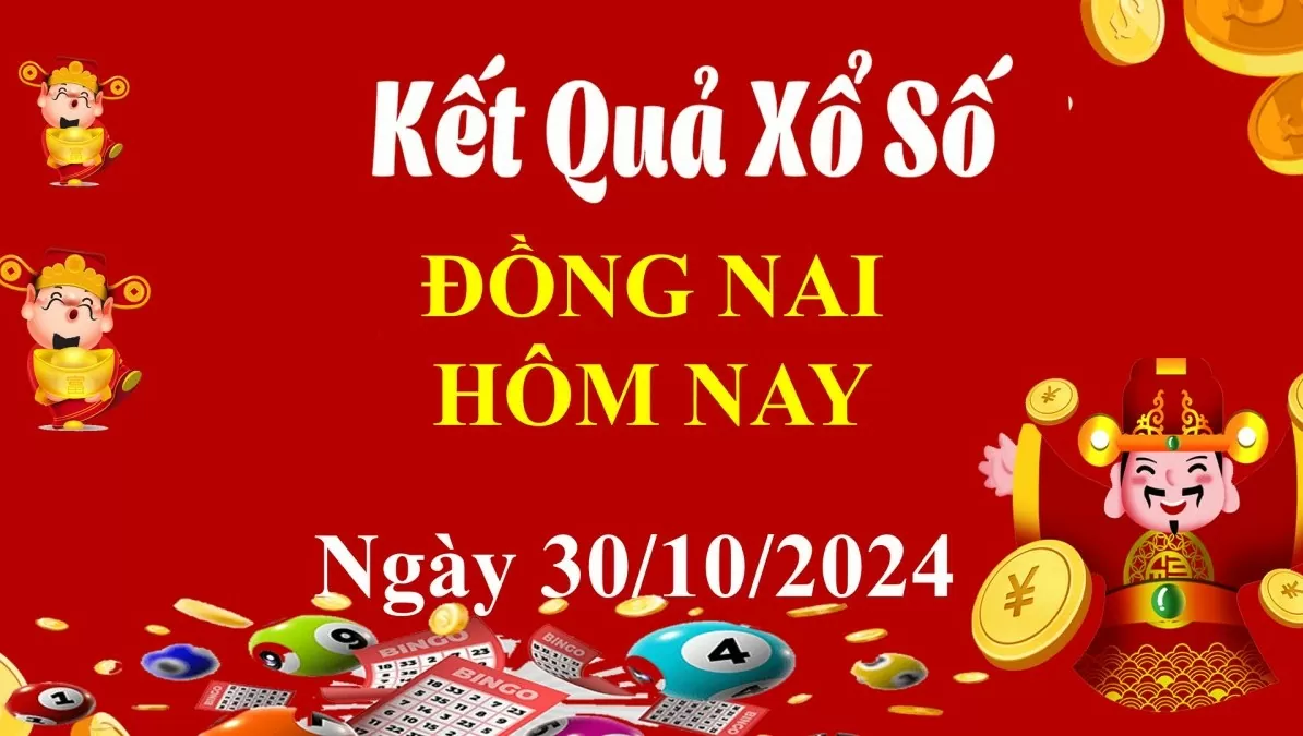 XSDN 30/10, Kết quả xổ số Đồng Nai hôm nay 30/10/2024, KQXSDN thứ Tư ngày 30 tháng 10