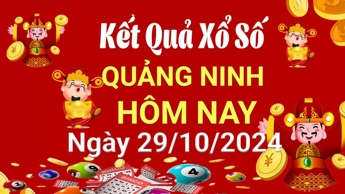 XSQN 29/10, Kết quả xổ số Quảng Ninh hôm nay 29/10/2024, KQXSQN thứ Ba ngày 29 tháng 10