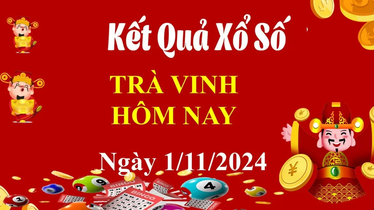 XSTV 1/11, Kết quả xổ số Trà Vinh hôm nay 1/11/2024, KQXSTV thứ Sáu ngày 1 tháng 11