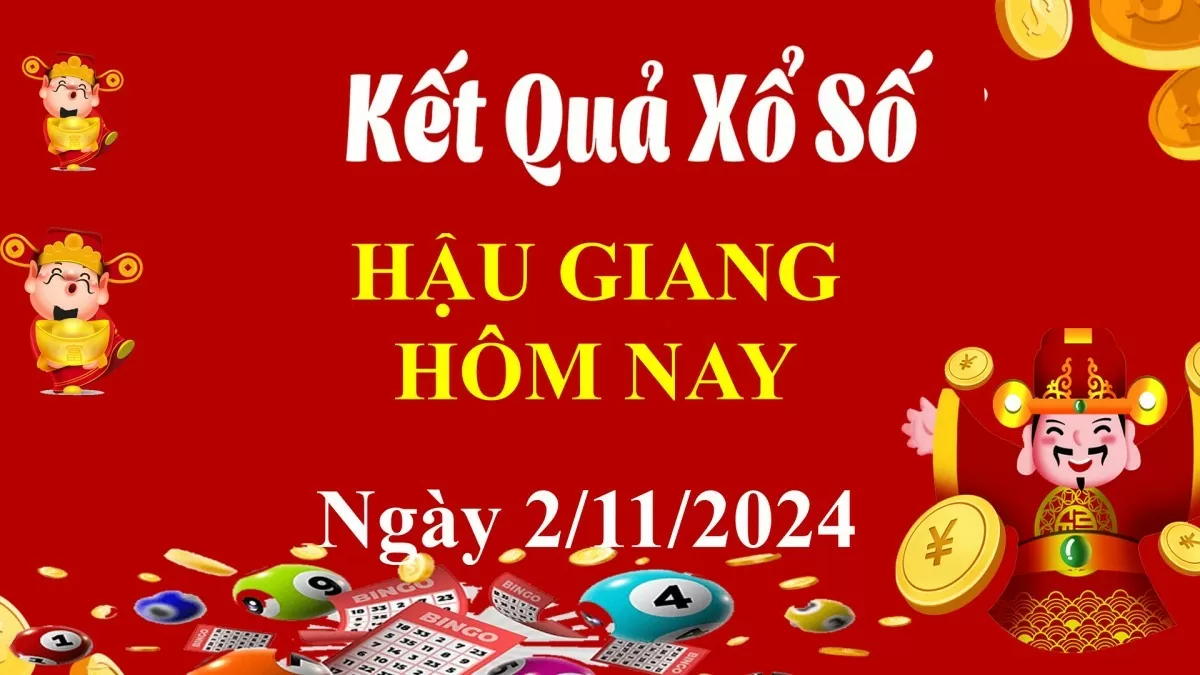 XSHG 2/11, Kết quả xổ số Hậu Giang hôm nay 2/11/2024, KQXSHG thứ Bảy ngày 2 tháng 11