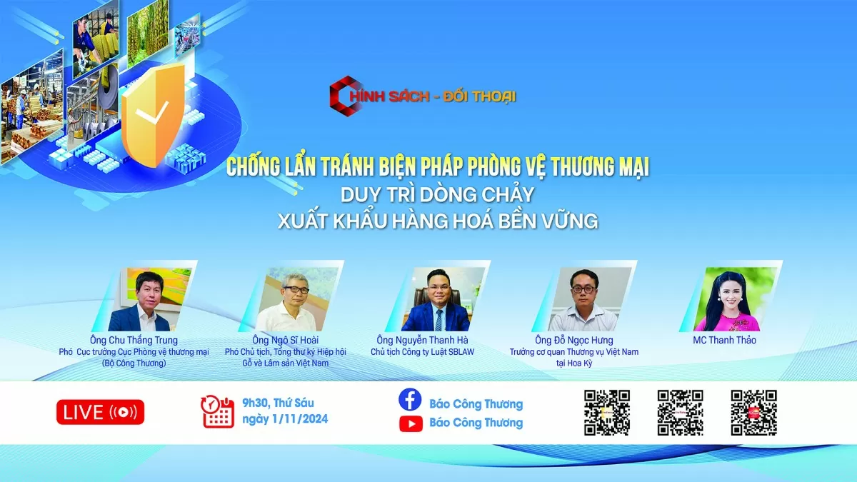 Chương trình Đối thoại và Chính sách với chủ đề: Chống lẩn tránh biện pháp phòng vệ thương mại, duy trì dòng chảy xuất khẩu hàng hoá bền vững.