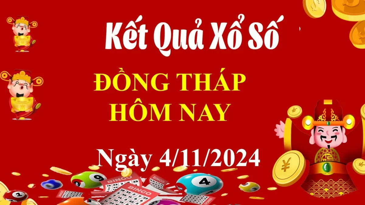 XSDT 4/11, Xem kết quả xổ số Đồng Tháp hôm nay 4/11/2024, xổ số Đồng Tháp ngày 4 tháng 11