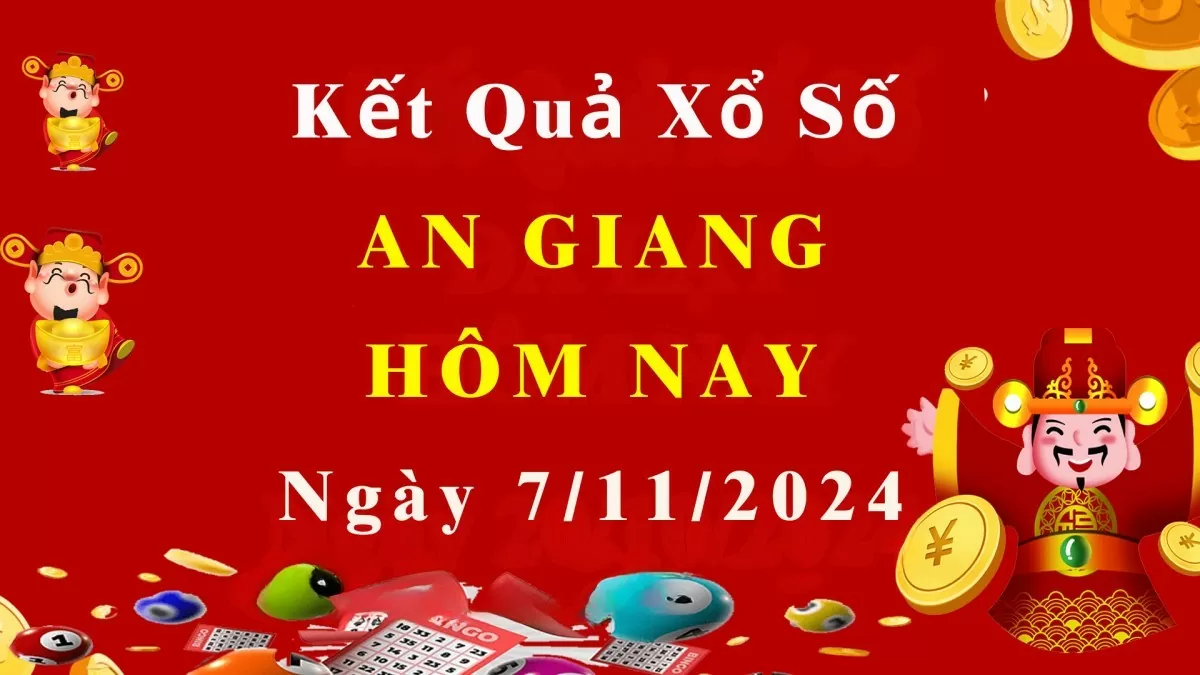 XSAG 7/11, Kết quả xổ số An Giang hôm nay 7/11/2024, KQXSAG thứ Năm ngày 7 tháng 11