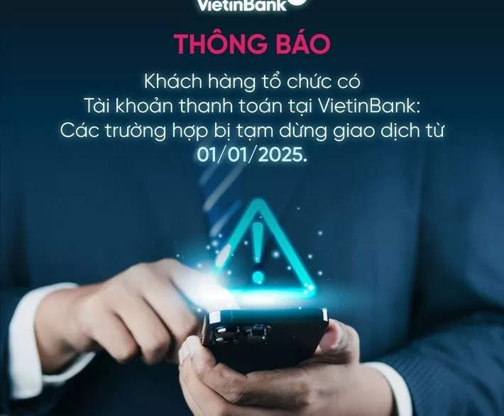 VietinBank thông báo các trường hợp khách hàng, tổ chức bị tạm dừng giao dịch từ đầu năm 2025