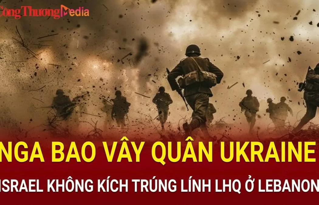 Toàn cảnh chiến sự ngày 8/11: Nga bao vây khoảng 15.000 quân Ukraine; Israel không kích trúng lính Liên Hợp Quốc