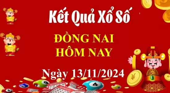 XSDN 13/11, Kết quả xổ số Đồng Nai hôm nay 13/11/2024, KQXSDN thứ Tư ngày 13 tháng 11