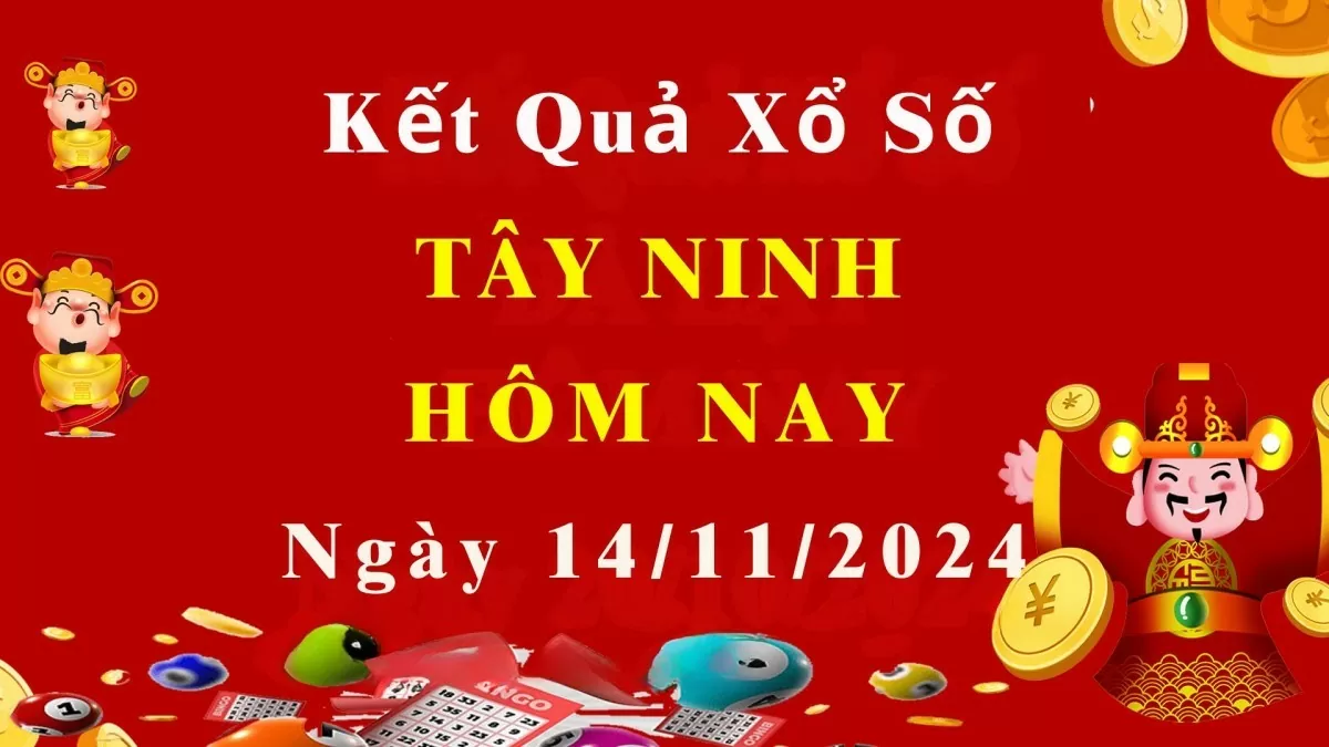 XSTN 14/11, Kết quả xổ số Tây Ninh hôm nay 14/11/2024, KQXSTN thứ Năm ngày 14 tháng 11