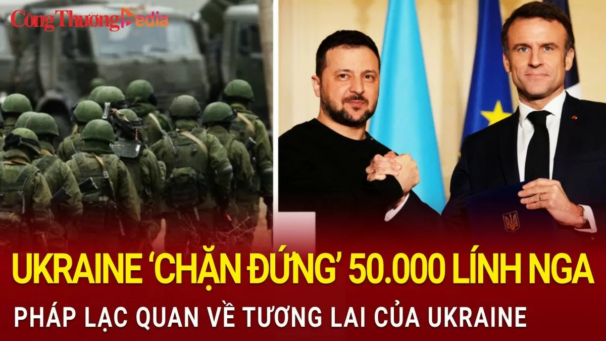 Toàn cảnh thế giới ngày 12/11: Ukraine 'chặn đứng' 50.000 lính Nga, Pháp lạc quan về tương lai của Ukraine