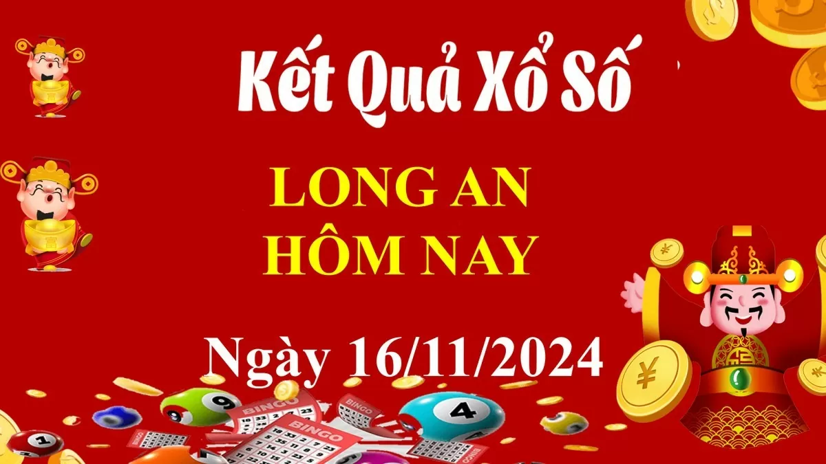 XSLA 16/11, Kết quả xổ số Long An hôm nay 16/11/2024, KQXSLA thứ Bảy ngày 16 tháng 11