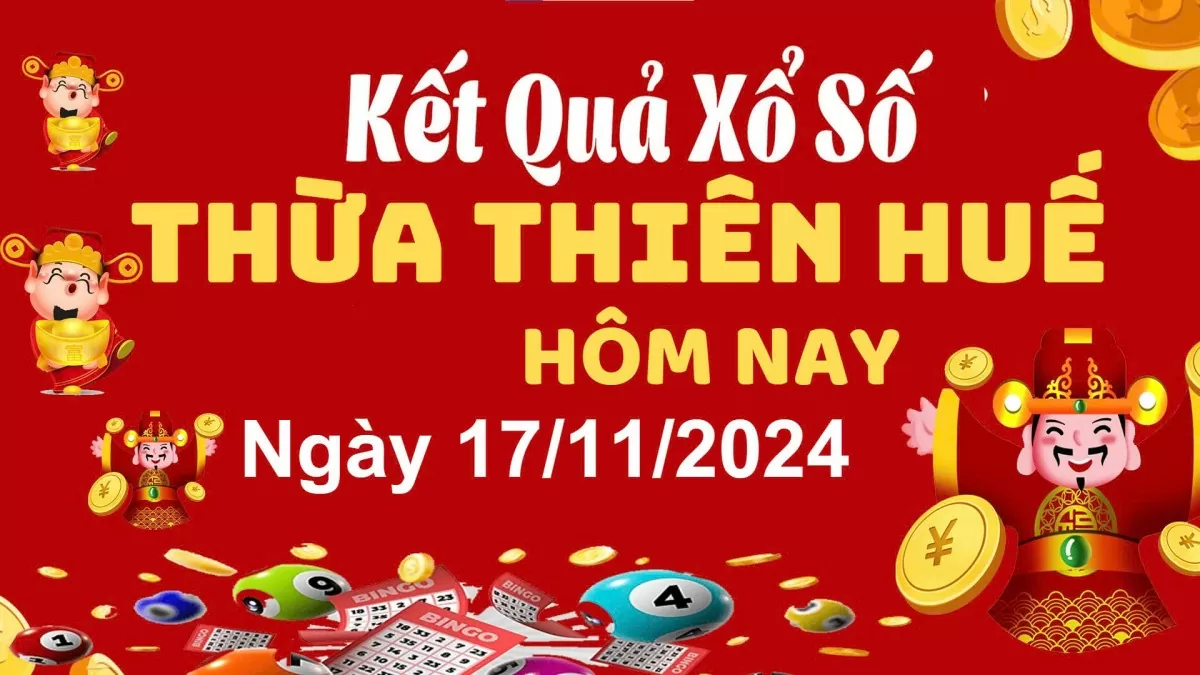 XSTTH 17/11, kết quả xổ số Thừa Thiên Huế hôm nay 17/11/2024, xổ số Thừa Thiên Huế ngày 17/11