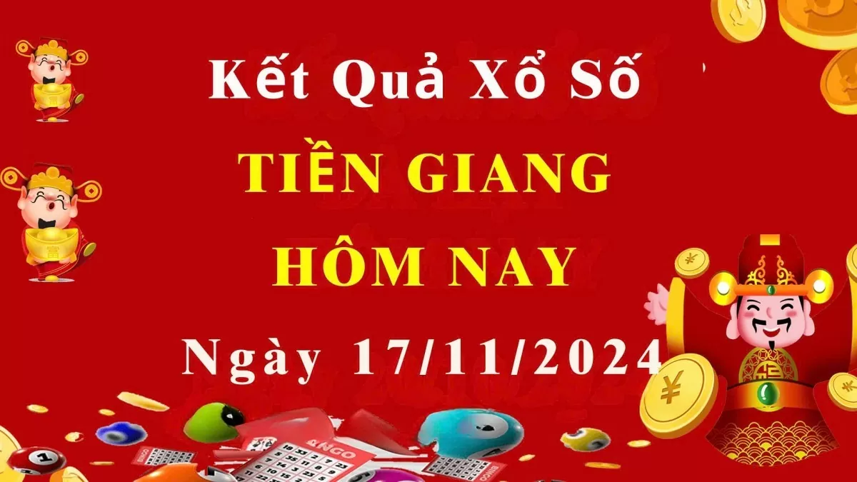 XSTG 17/11, Kết quả xổ số Tiền Giang hôm nay 17/11/2024, KQXSTG chủ Nhật ngày 17 tháng 11