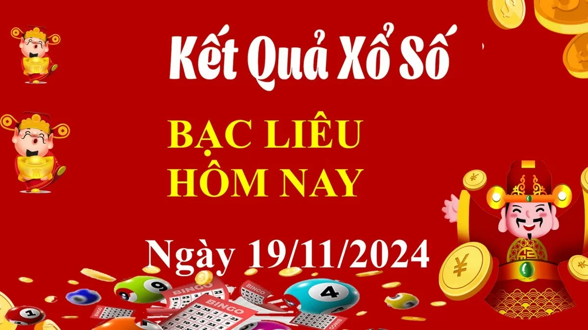 XSBL 19/11, Kết quả xổ số Bạc Liêu hôm nay 19/11/2024, KQXSBL thứ Ba ngày 19 tháng 11