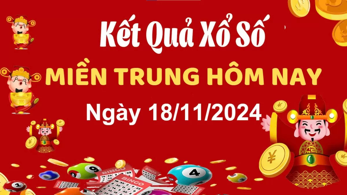 Kết quả Xổ số miền Trung ngày 18/11/2024, KQXSMT ngày 18 tháng 11, XSMT 18/11, xổ số miền Trung hôm nay