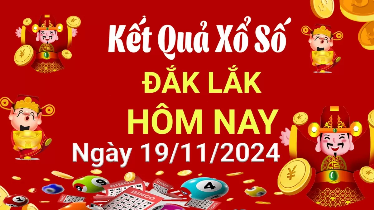 XSDLK 19/11, kết quả xổ số Đắk Lắk hôm nay 19/11/2024, xổ số Đắk Lắk ngày 19 tháng 11