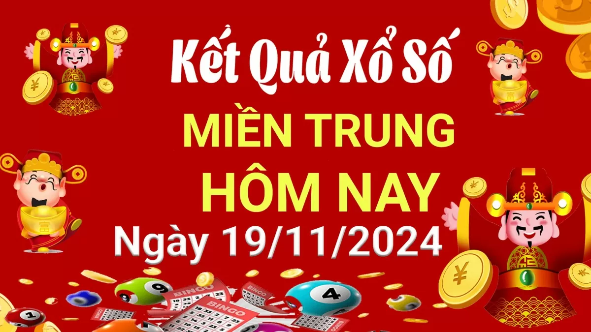 Kết quả Xổ số miền Trung ngày 19/11/2024, KQXSMT ngày 19 tháng 11, XSMT 19/11, xổ số miền Trung hôm nay