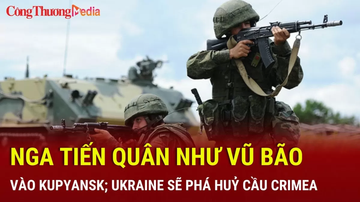 Chiến sự Nga-Ukraine tối 19/11: Nga tiến quân như vũ bão ở Kupyansk; Ukraine sẽ phá huỷ cầu Crimea?