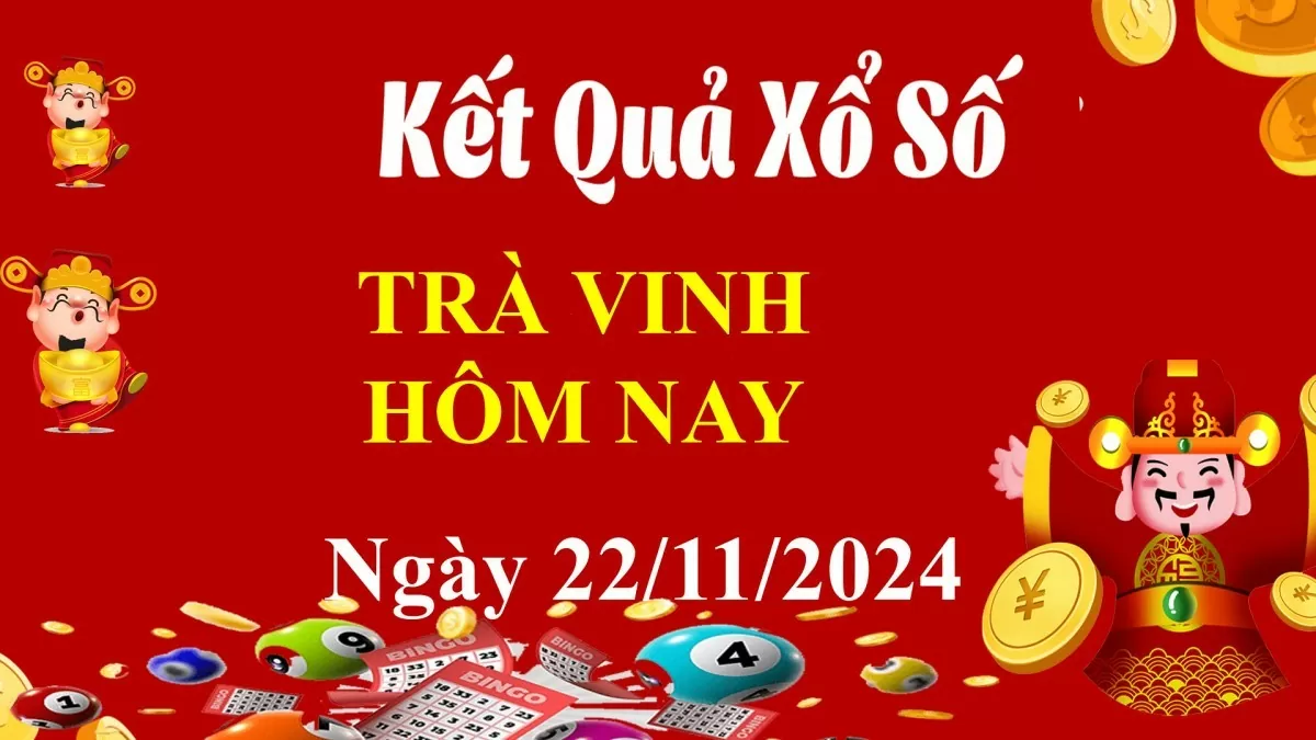 XSTV 22/11, Xem kết quả xổ số Trà Vinh hôm nay 22/11/2024, xổ số Trà Vinh ngày 22 tháng 11