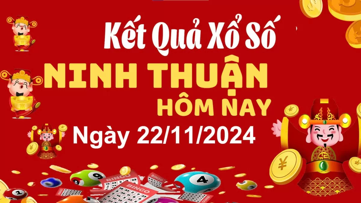 XSNT 22/11, xem kết quả xổ số Ninh Thuận hôm nay 22/11/2024, xổ số Ninh Thuận ngày 22 tháng 11