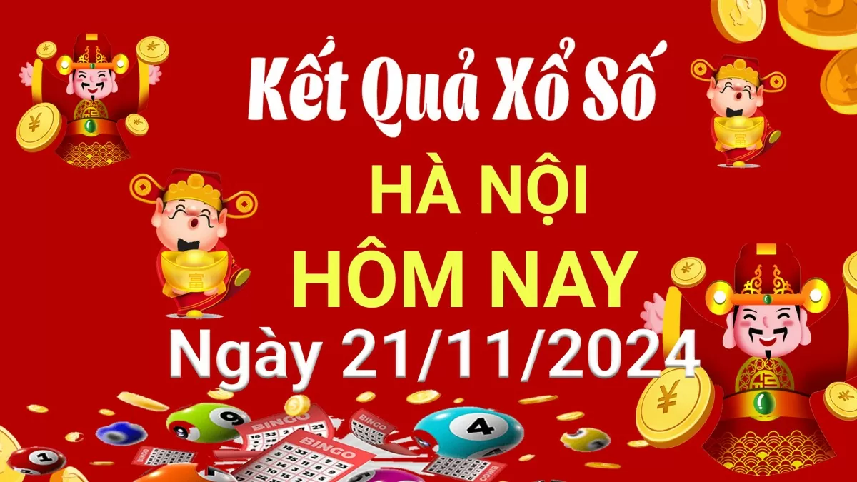 XSHN 21/11, Kết quả xổ số Hà Nội hôm nay 21/11/2024, KQXSHN thứ Năm ngày 21 tháng 11