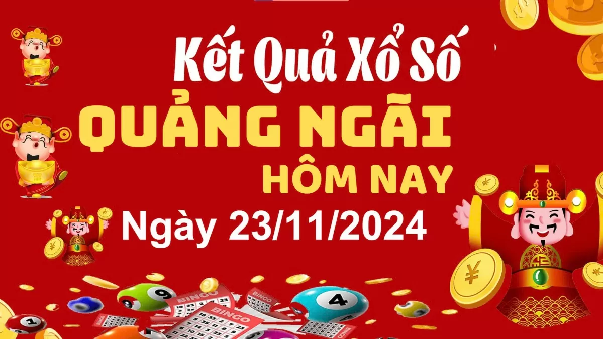 XSQNG 23/11, kết quả xổ số Quảng Ngãi hôm nay 23/11/2024, xổ số Quảng Ngãi ngày 23 tháng 11