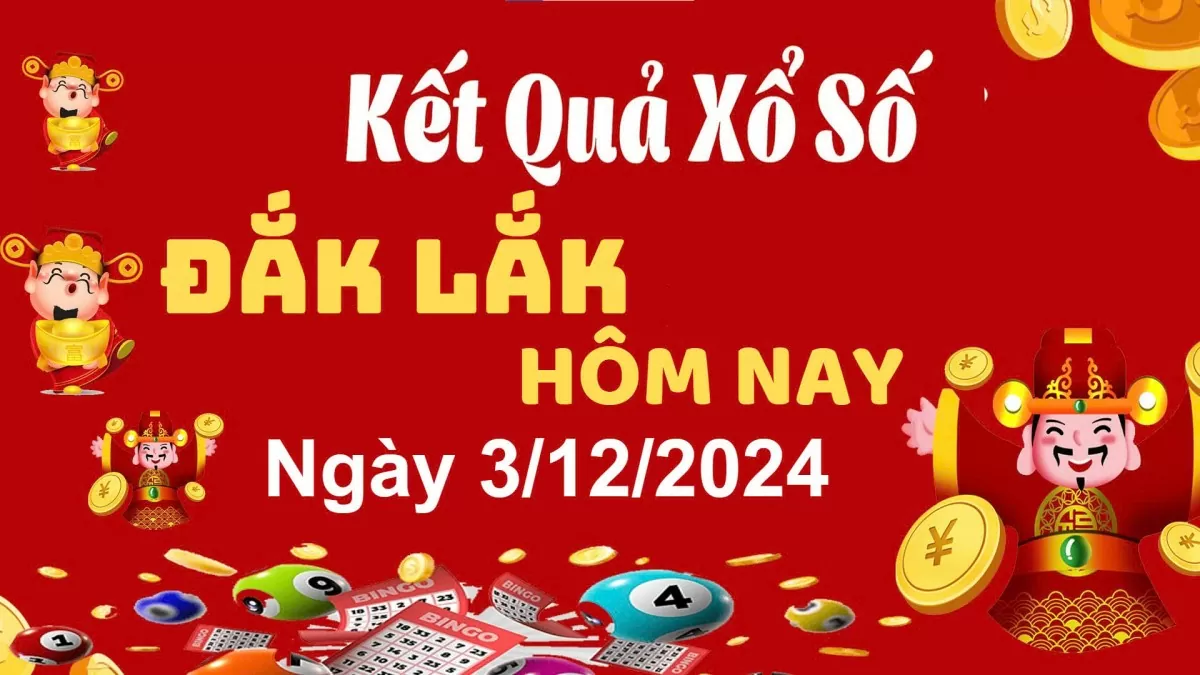 XSDLK 3/12, kết quả xổ số Đắk Lắk hôm nay 3/12/2024, xổ số Đắk Lắk ngày 3 tháng 12