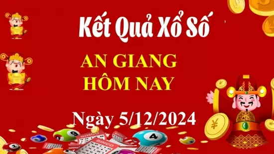 XSAG 5/12, Kết quả xổ số An Giang hôm nay 5/12/2024, KQXSAG thứ Năm ngày 5 tháng 12