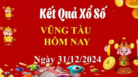 XSVT 31/12, Kết quả xổ số Vũng Tàu hôm nay 31/12/2024, KQXSVT